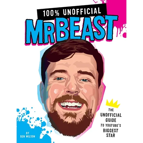 100% Unofficial Mrbeast: The Unofficial Guide to Youtube's Biggest Star