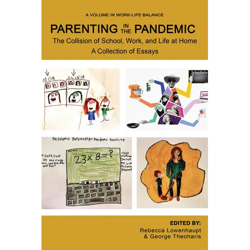 Parenting in the Pandemic: The Collision of School, Work, and Life at Home a Collection of Essays