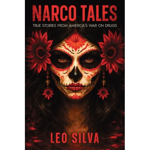 Narco Tales: True Stories from America's War on Drugs