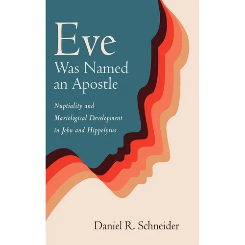 Eve Was Named an Apostle: Nuptiality and Mariological Development in John and Hippolytus