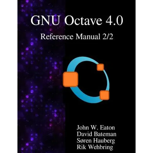 The GNU Octave 4.0 Reference Manual 2/2: Free Your Numbers