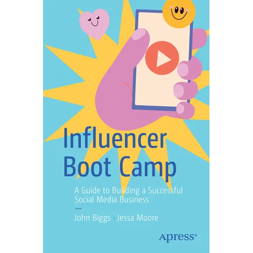 Influencer Boot Camp: A Guide to Building a Successful Social Media Business