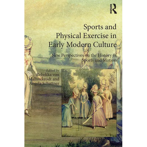 Sports and Physical Exercise in Early Modern Culture: New Perspectives on the History of Sports and Motion