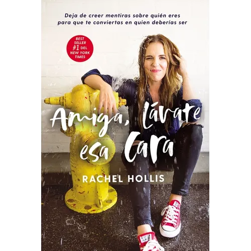 A Amiga, l��vate esa cara: Deja de creer mentiras sobre qui��n eres para que te conviertas en quien deber��a