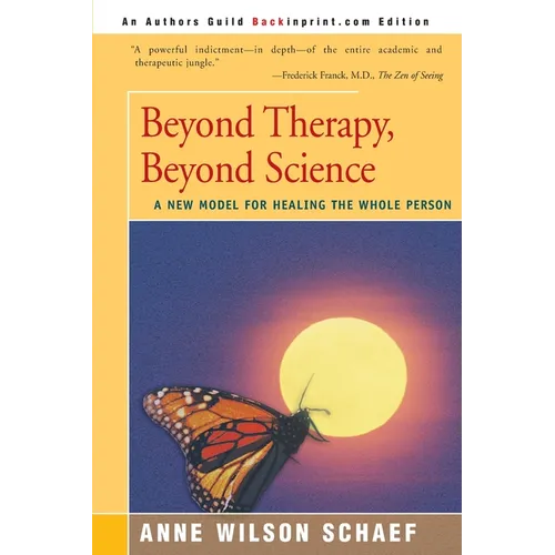 Beyond Therapy, Beyond Science: A New Model for Healing the Whole Person
