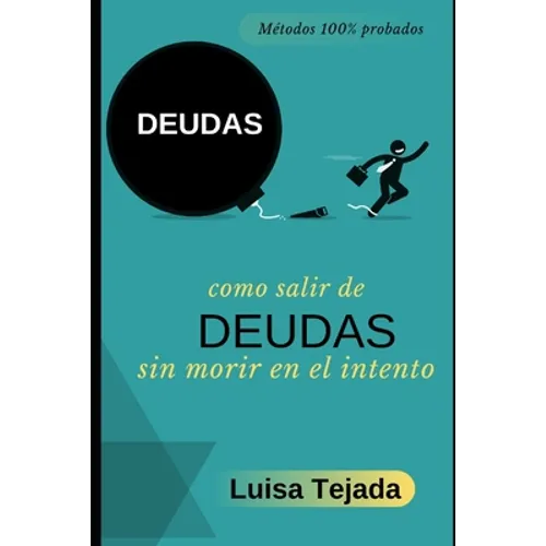 Como salir de deudas sin morir en el intento: Métodos prácticos 100% probados