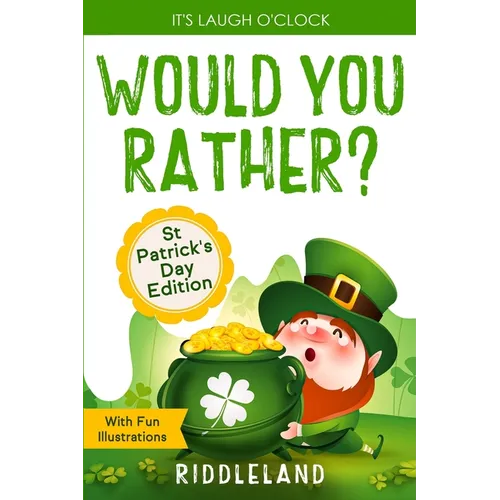It's Laugh O'Clock - Would You Rather? St Patrick's Day Edition: A Hilarious and Interactive Question Book for Boys and Girls