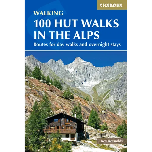 100 Hut Walks in the Alps: Routes for Day and Multi-Day Walks