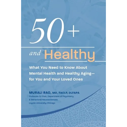 50+ and Healthy: What You Need to Know About Mental Health and Healthy Aging - for You and Your Loved Ones