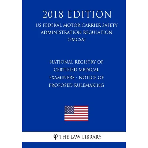National Registry of Certified Medical Examiners - Notice of Proposed Rulemaking (US Federal Motor Carrier Safety Administration Regulation) (FMCSA) (