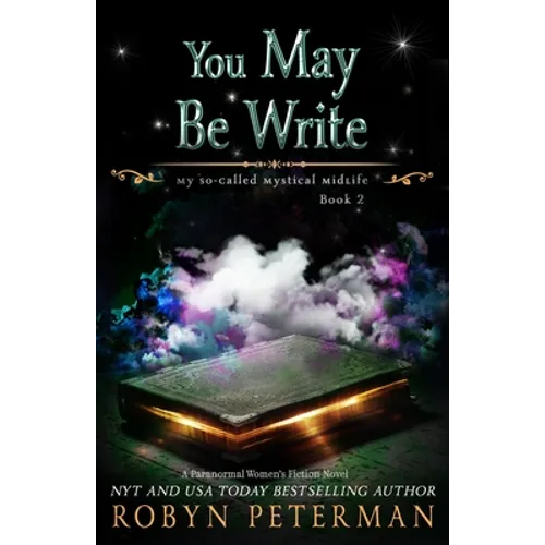 You May Be Write: A Paranormal Women's Fiction Novel: My So-Called Mystical Midlife Book Two