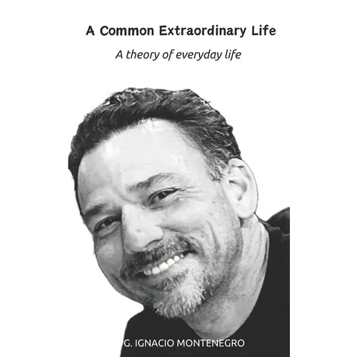 A Common Extraordinary Life: A theory of everyday life