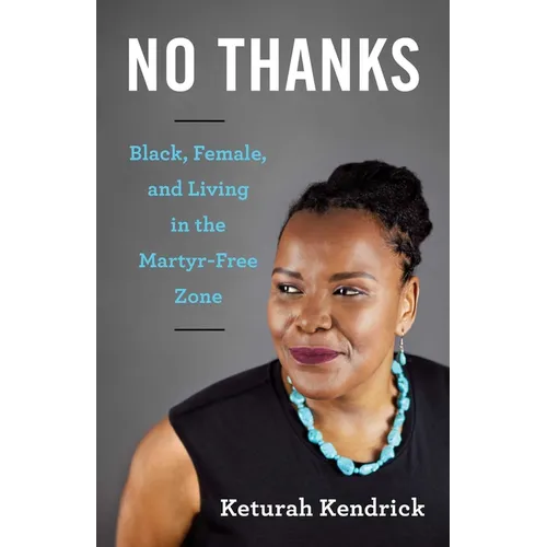 No Thanks: Black, Female, and Living in the Martyr-Free Zone