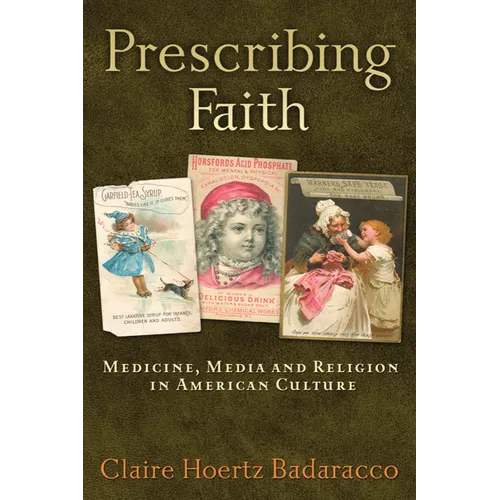 Prescribing Faith: Medicine, Media, and Religion in American Culture