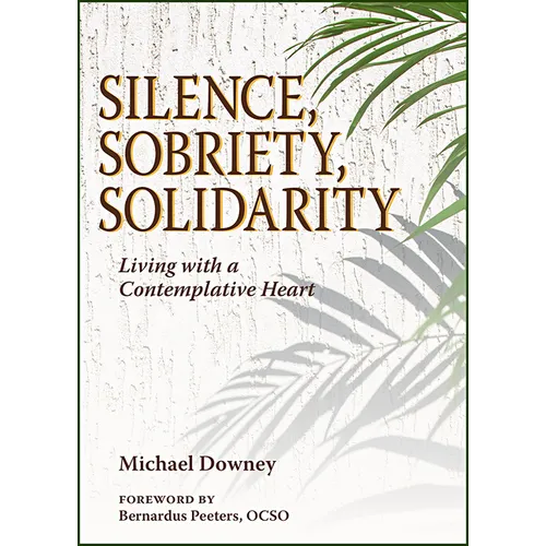 Silence, Sobriety, Solidarity: Living with a Contemplative Heart