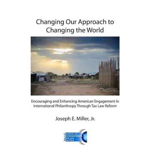 Changing Our Approach to Changing the World: Encouraging and Enhancing American Engagement in International Philanthropy Through Tax Law Reform