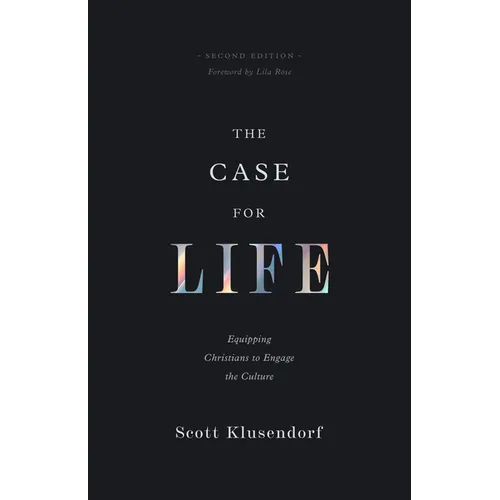 The Case for Life: Equipping Christians to Engage the Culture (Second Edition)