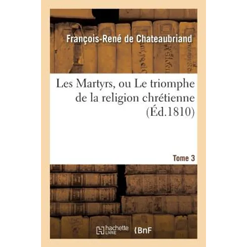 Les Martyrs, ou Le triomphe de la religion chrétienne. Tome 3