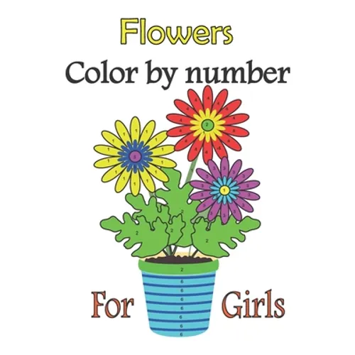 Flowers color by number for girls: color by numbers for girls ages 3-10, girls colring book