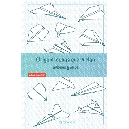 Origami cosas que vuelan. Aviones y otros: Libro de Aviones de papel: guía para niños y adultos