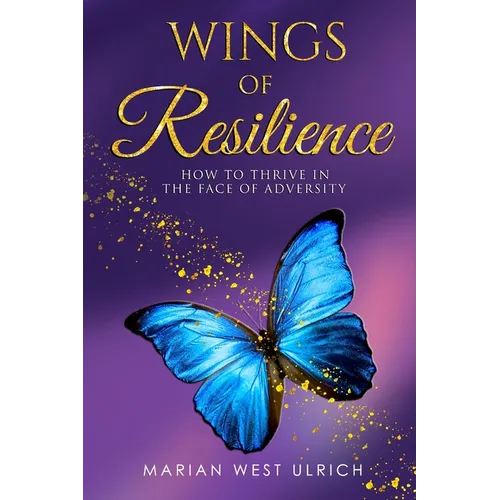 Wings of Resilience: How to Thrive in the Face of Adversity
