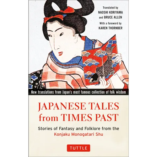Japanese Tales from Times Past: Stories of Fantasy and Folklore from the Konjaku Monogatari Shu (90 Stories Included)