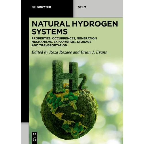 Natural Hydrogen Systems: Properties, Occurrences, Generation Mechanisms, Exploration, Storage and Transportation