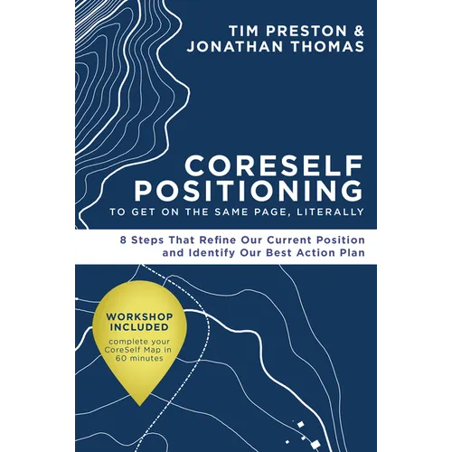 Coreself Positioning to Get on the Same Page, Literally: 8 Steps That Refine Our Current Position and Identify Our Best Action Plan