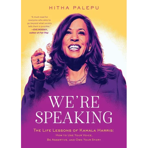 We're Speaking: The Life Lessons of Kamala Harris: How to Use Your Voice, Be Assertive, and Own Your Story