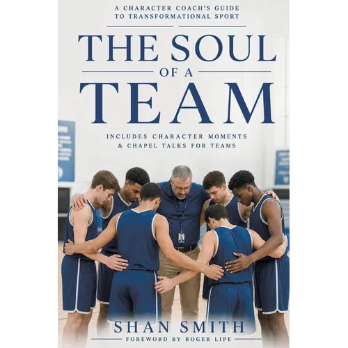 The Soul of a Team: A Character Coach's Guide to Transformational Sport