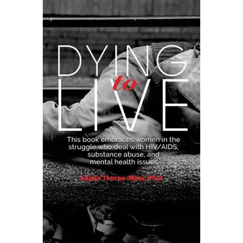 Dying to Live: Embracing Women in the Struggle with HIV/AIDS, Substance Abuse, and Mental Health Issues
