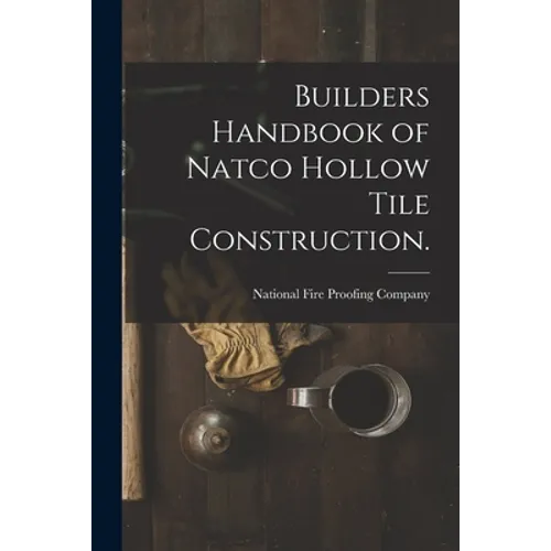 Builders Handbook of Natco Hollow Tile Construction.