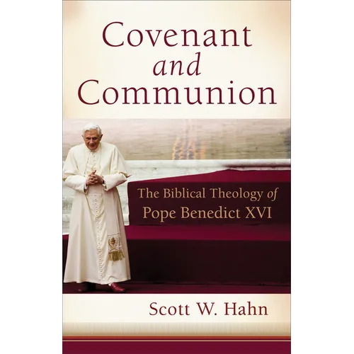 Covenant and Communion: The Biblical Theology of Pope Benedict XVI