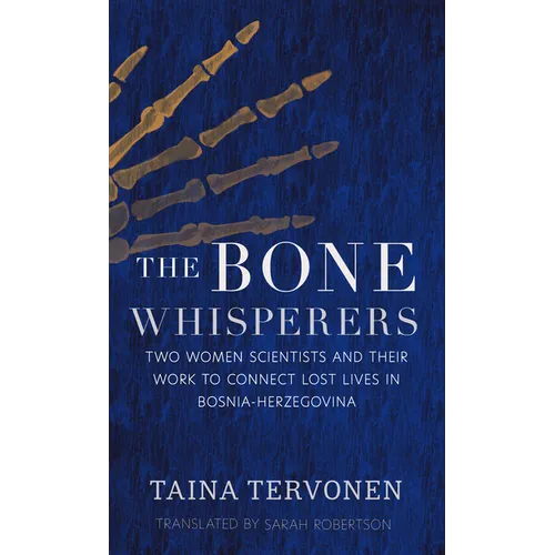 The Bone Whisperers: Two Women Scientists and Their Work to Connect Lost Lives in Bosnia-Herzegovina