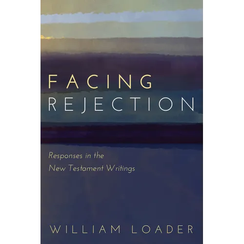 Facing Rejection: Responses in the New Testament Writings