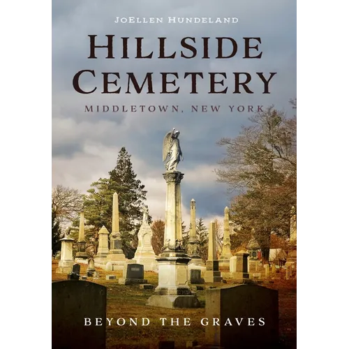 Hillside Cemetery, Middletown, New York: Beyond the Graves