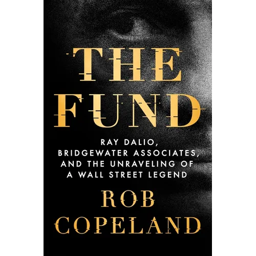 The Fund: Ray Dalio, Bridgewater Associates, and the Unraveling of a Wall Street Legend