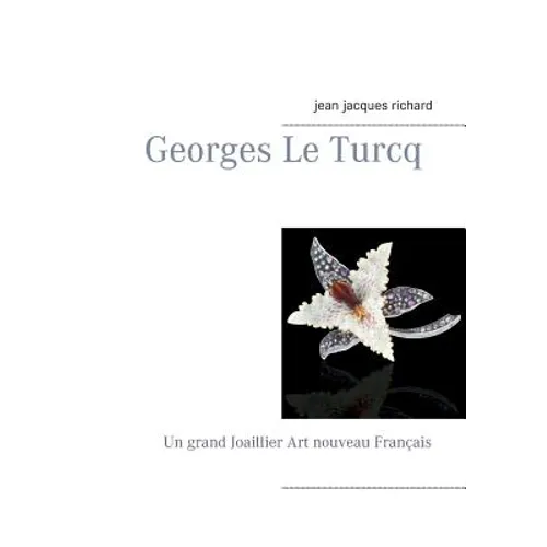 Georges Le Turcq: Un grand Joaillier Art nouveau Français