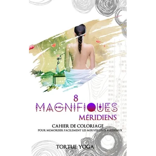 8 Magnifiques Méridiens: cahier de coloriage pour mémoriser facilement les merveilleux vaisseaux
