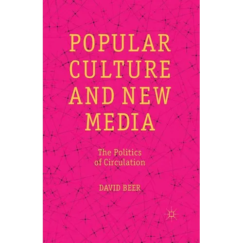 Popular Culture and New Media: The Politics of Circulation