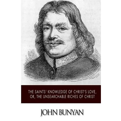 The Saints' Knowledge of Christ's Love, or, The Unsearchable Riches of Christ