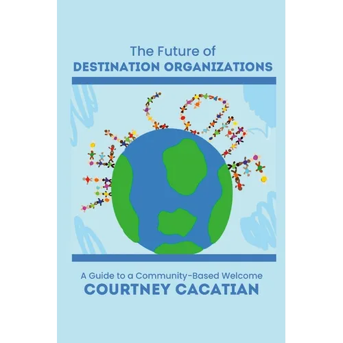 The Future of Destination Organizations: A Guide to a Community-Based Welcome