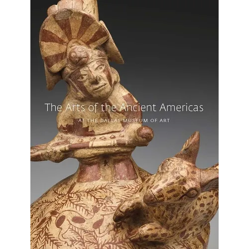 The Arts of the Ancient Americas at the Dallas Museum of Art