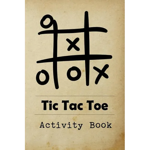 Tic Tac Toe Activity Book: Great for Kids and Adults Playing 600 Games On Traveling Camping Road-Trip Family Vacation