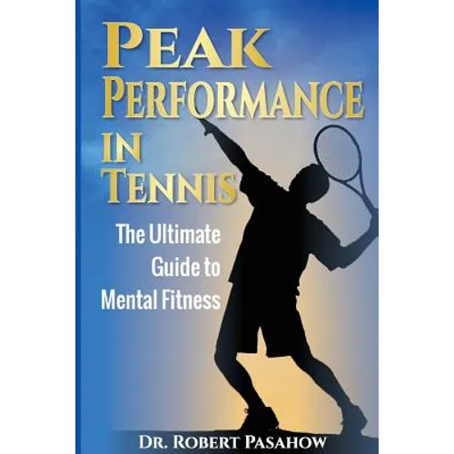 Peak Performance in Tennis: The Ultimate Guide to Mental Fitness