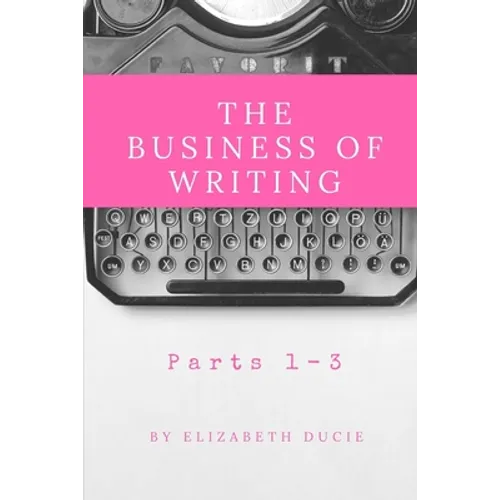 The Business of Writing Parts 1-3