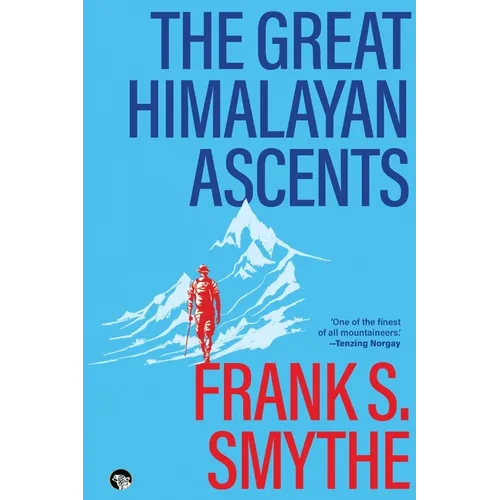 The Great Himalayan Ascents: The Kangchenjunga Adventure, Kamet Conquered and Camp Six