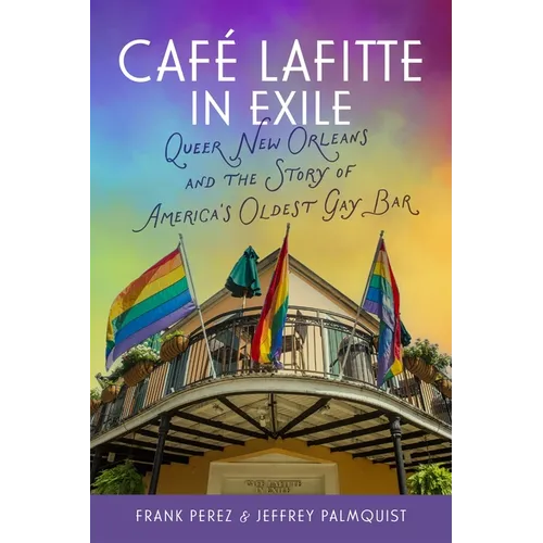 Café Lafitte in Exile: Queer New Orleans and the Story of America's Oldest Gay Bar