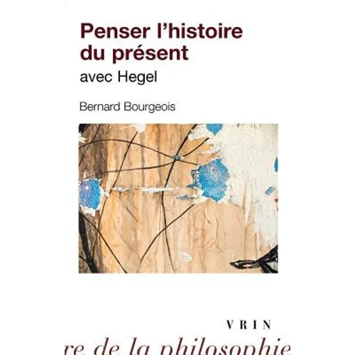 Penser l'Histoire Du Present Avec Hegel