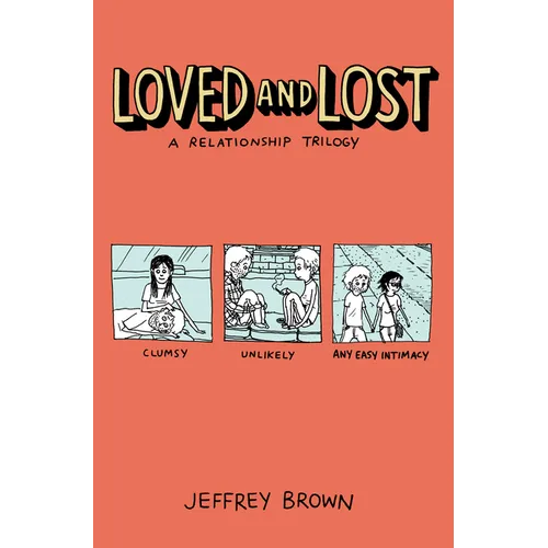 Loved and Lost: A Relationship Trilogy: (Clumsy, Unlikely, Any Easy Intimacy)